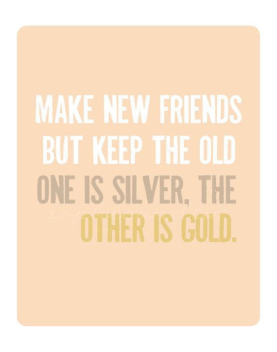 make new friends but keep the old