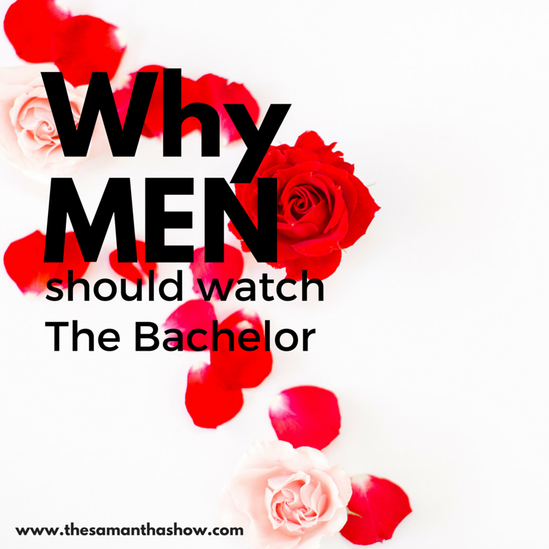 Why men should watch The Bachelor. The Samantha Show A Cleveland Life Style Blog
