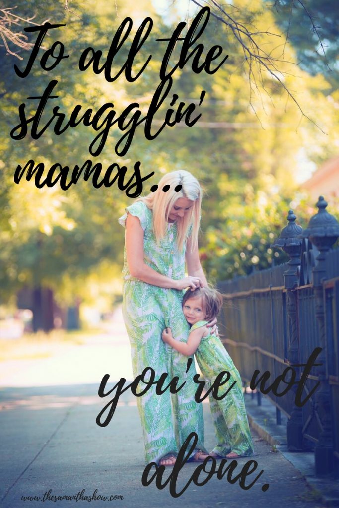 To all the strugglin' mamas, you're not alone. You're a wonderful mama and it's okay to admit you're not perfect. We're all just doing the best we can. 