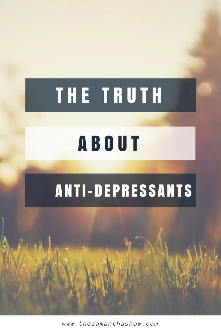 Anti-depressants aren't a bad thing. Sometimes, we need them to get over a hump. Sometimes, we need them long-term. Here's the truth about anti-depressants.