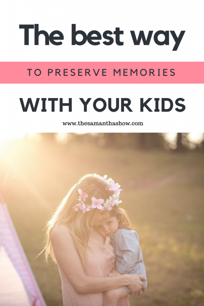The best way to preserve memories with your kids. The Samantha Show