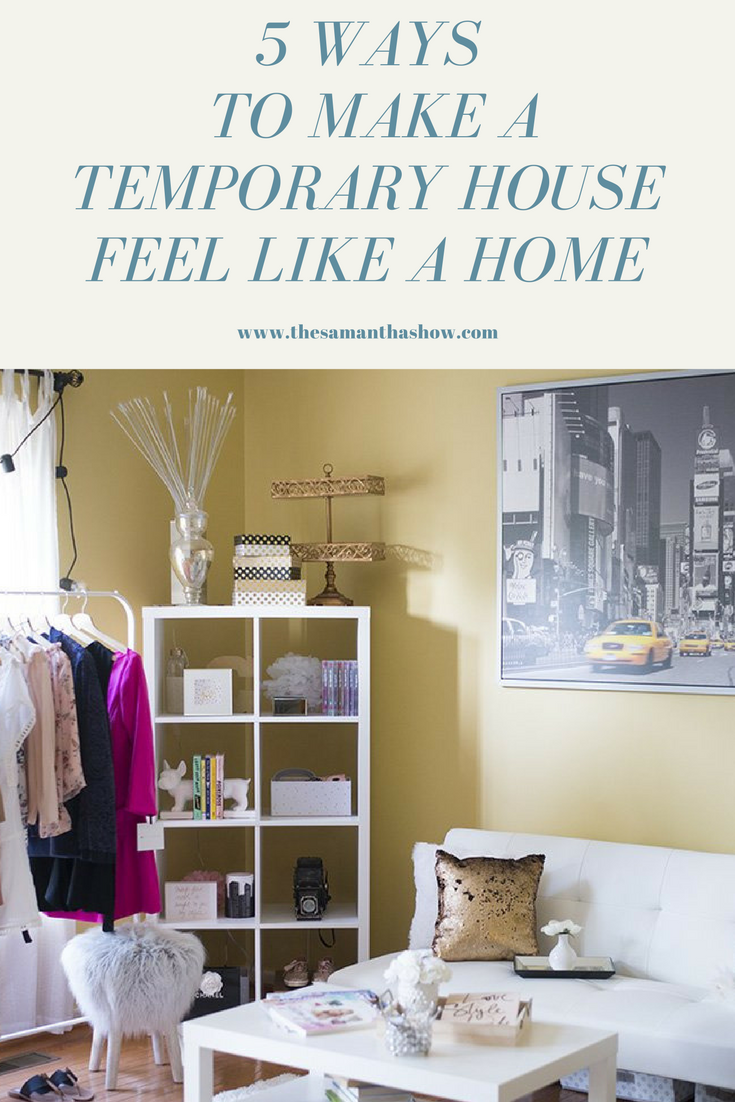 5 ways to make a temporary house feel like a home. Whether you're a military family who moves around a lot, a businesswoman who travels a lot or maybe you just get bored easily, these tips are for you! 